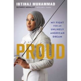 Proud: My Fight for an Unlikely American Dream - Ibtihaj Muhammad, Lori Tharps