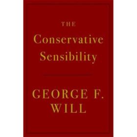 The Conservative Sensibility - George F. Will
