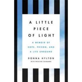 A Little Piece of Light: A Memoir of Hope, Prison, and a Life Unbound - Donna Hylton, Kristine Gasbarre