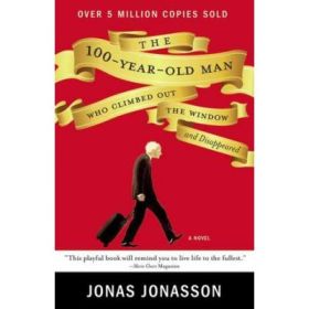 The 100-Year-Old Man Who Climbed Out the Window and Disappeared - Jonas Jonasson