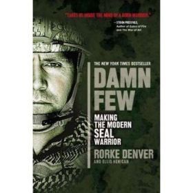 Damn Few: Making the Modern SEAL Warrior - Rorke Denver, Ellis Henican