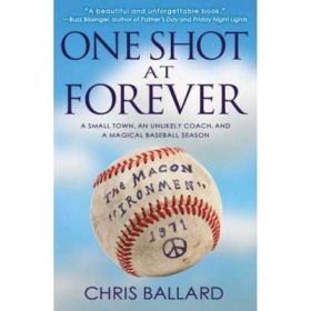 One Shot at Forever: A Small Town, an Unlikely Coach, and a Magical Baseball Season - Chris Ballard