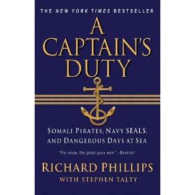 A Captain's Duty: Somali Pirates, Navy SEALs, and Dangerous Days at Sea - Richard Phillips, Stephan Talty