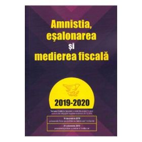 Amnistia, esalonarea si medierea fiscala 2019-2020