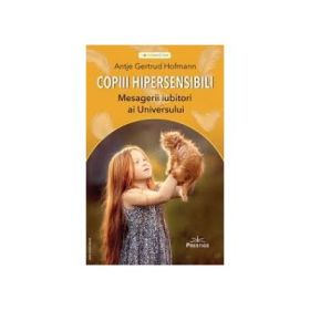 Copiii hipersensibili, mesagerii iubitori ai universului - Antje Gertrud Hofmann