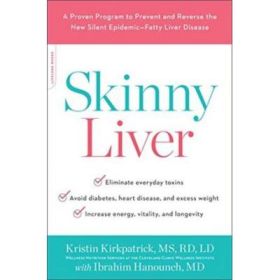 Skinny Liver: A Proven Program to Prevent and Reverse the New Silent Epidemic-Fatty Liver Disease - Kristin Kirkpatrick, Ibrahim Hanouneh