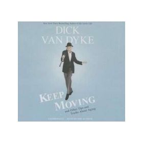 Keep Moving: And Other Tips and Truths about Aging - Dick van Dyke