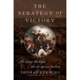 The Strategy of Victory: How General George Washington Won the American Revolution - Thomas Fleming