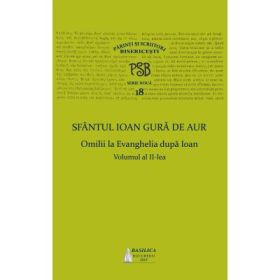 P. S. B. Volumul 18. Omilii la Evanghelia dupa Ioan, volumul 2 - Sfantul Ioan Gura de Aur