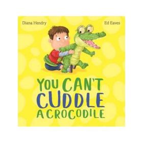 You Can't Cuddle a Crocodile - Diana Hendry