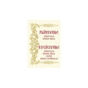 Plansurile Sfantului Efrem Sirul. Rugaciunile Sfantului Efrem Sirul catre Maica Domnului