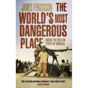The World's Most Dangerous Place - James Fergusson