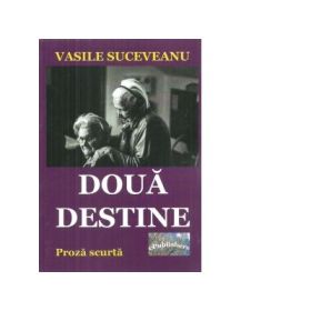 Doua destine. Proza scurta - Vasile Suceveanu