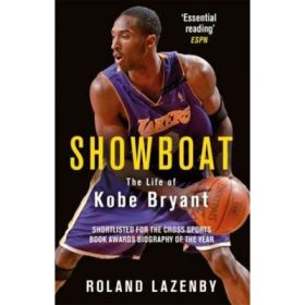 Showboat: The Life of Kobe Bryant - Roland Lazenby