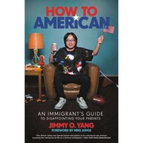 How to American: An Immigrant's Guide to Disappointing Your Parents - Jimmy O. Yang, Mike Judge