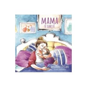 Mama te iubeste - Alexandra Lopotaru