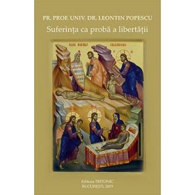 Suferinta ca proba a libertatii - Leontin Popescu
