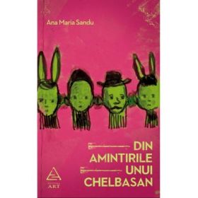 Din amintirile unui Chelbasan - Ana Maria Sandu