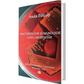 Bacteriologie si imunologie. Curs universitar - Anda Baicus