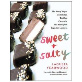 Sweet + Salty: The Art of Vegan Chocolates, Truffles, Caramels, and More from Lagusta's Luscious - Lagusta Yearwood