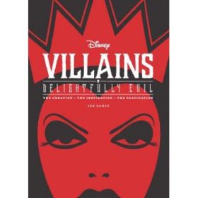 Disney Villains: Delightfully Evil: The Creation, The Inspiration, The Fascination - Jen Darcy