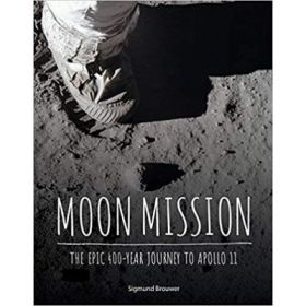 Moon Mission: The Epic 400-Year Journey to Apollo 11 - Sigmund Brouwer