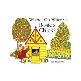 Where, Oh Where, is Rosie's Chick? - Pat Hutchins