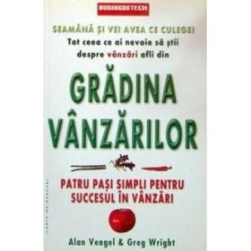 Gradina vanzarilor. Patru pasi simpli pentru succesul in vanzari - Alan Vengel, Greg Wright