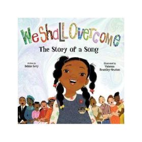 We Shall Overcome: The Story of a Song - Debbie Levy