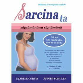Sarcina ta, saptamana cu saptamana - Glade B. Curtis