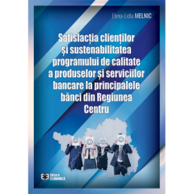 Satisfactia clientilor si sustenabilitatea programului de calitate a produselor si serviciilor bancare la principalele banci din Regiunea Centru - Elena-Lidia Melnic