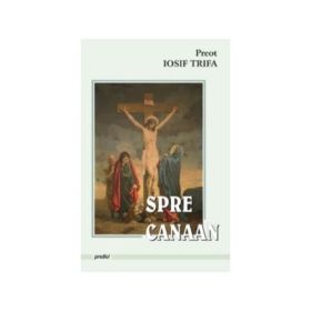 Predici spre Canaan - Preot Iosif Trifa