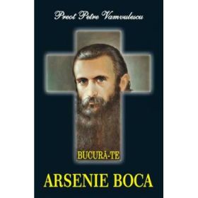 Bucura-te, Arsenie Boca - Petre Vamvulescu