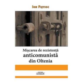 Miscarea de rezistenta anticomunista din Oltenia - Ion Fistioc