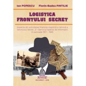 Logistica frontului secret - Ion Popescu, Florin-Badea Pintilie