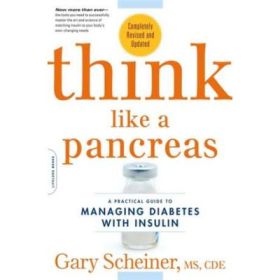 Think Like a Pancreas: A Practical Guide to Managing Diabetes with Insulin. Completely Revised and Updated - Gary Scheiner