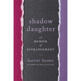 Shadow Daughter: A Memoir of Estrangement - Harriet Brown
