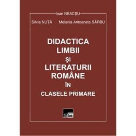 Didactica limbii si literaturii romane in clasele primare - Ioan Neacsu