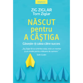 Nascut pentru a castiga - Zig Ziglar, Tom Ziglar