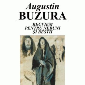 Recviem pentru nebuni si bestii - Augustin Buzura