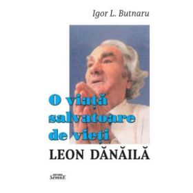O viata salvatoare de vieti. Leon Danaila - Igor Butnaru
