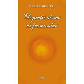 Elegantii atomi ai frumosului - Marian Dumitru