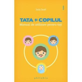 Tata si copilul. Manual de utilizare pentru tati - Jacky Israel