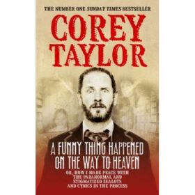 A Funny Thing Happened on the Way to Heaven - Corey Taylor