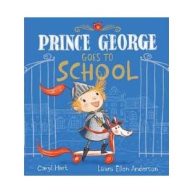 Prince George Goes to School - Caryl Hart