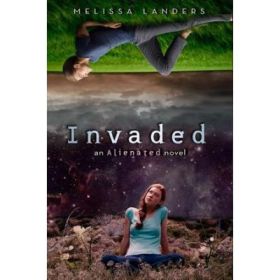 Invaded: An Alienated Novel - Melissa Landers