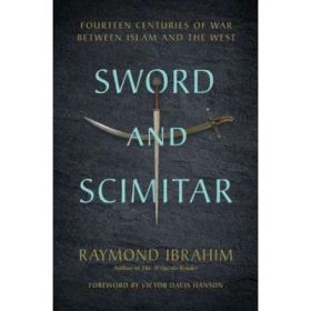 Sword and Scimitar: Fourteen Centuries of War between Islam and the West - Raymond Ibrahim