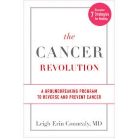 The Cancer Revolution: A Groundbreaking Program to Reverse and Prevent Cancer - Leigh Erin Connealy