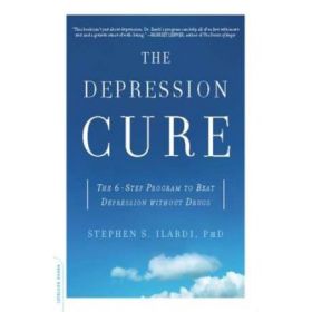 The Depression Cure: The 6-Step Program to Beat Depression without Drugs - Stephen S. Ilardi