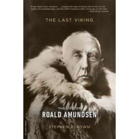 The Last Viking: The Life of Roald Amundsen - Stephen R. Bown